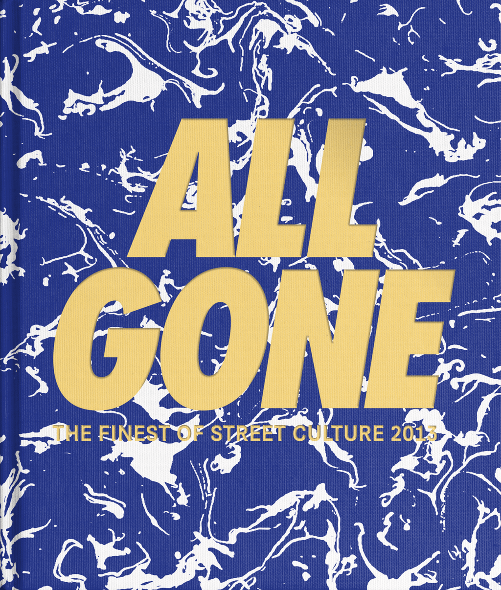 ALL GONE 2013] ALL GONE — THE FINEST OF STREET CULTURE – All Gone Book