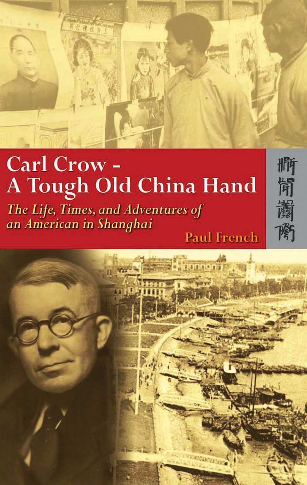 Carl Crow—A Tough Old China Hand: The Life, Times, and Adventures