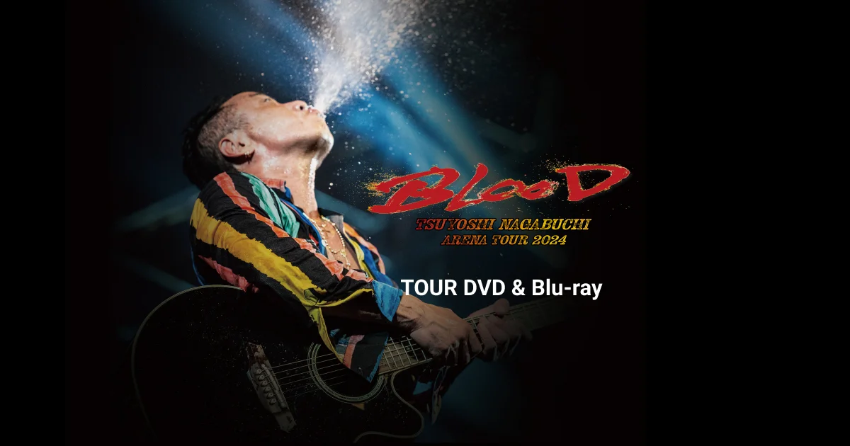 長渕剛「ARENA TOUR 2024 “BLOOD”」DVD/Blu-ray ｜長渕剛 OFFICIAL WEBSITE