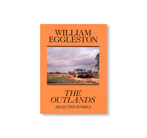 THE OUTLANDS, SELECTED WORKS by William Eggleston – twelvebooks
