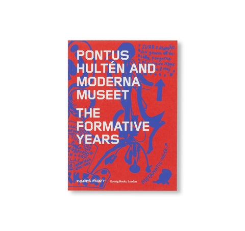 PONTUS HULTÉN AND MODERNA MUSEET: THE FORMATIVE YEARS by Pontus