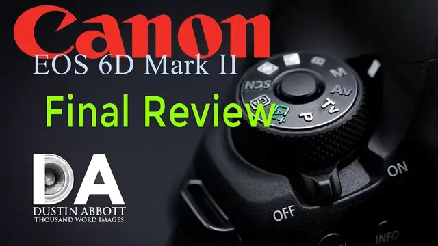Canon EOS 6D Mark II Review - DustinAbbott.net