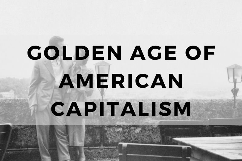 The Golden Age of American Capitalism and Its Legacy - VOICES OF