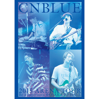 CNBLUE「2015 ARENA TOUR ～Be a Supernova～＠OSAKA-JO HALL（BOICE