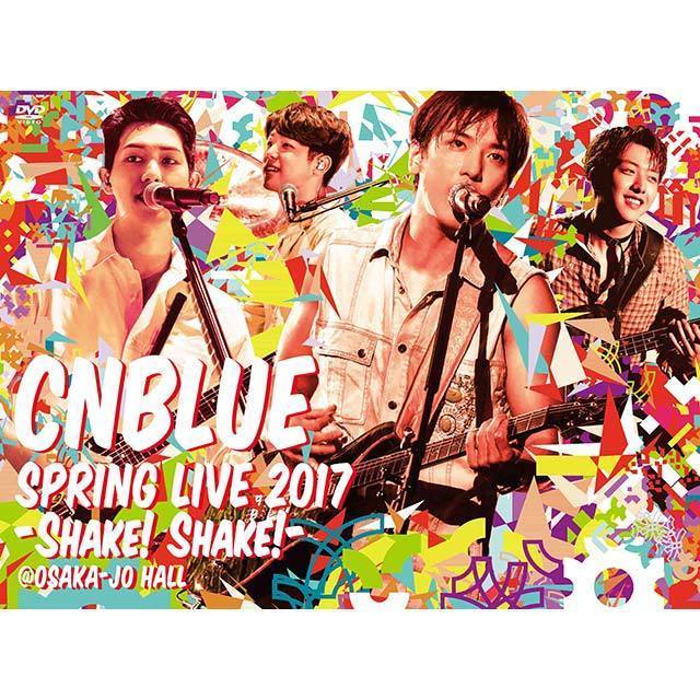 CNBLUE「SPRING LIVE 2017 -Shake! Shake!- @OSAKA-JO HALL 【DVD