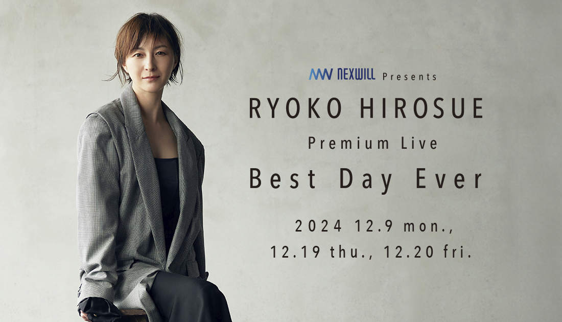NEXWILL Presents RYOKO HIROSUE Premium Live 
