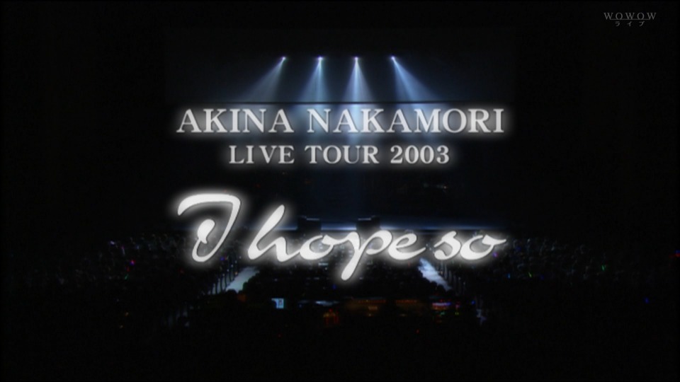 中森明菜 – Akina Nakamori Live tour 2003 ~I hope so~ (WOWOW Live
