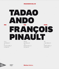 Tadao Ando per/for/pour François Pinault - Electa