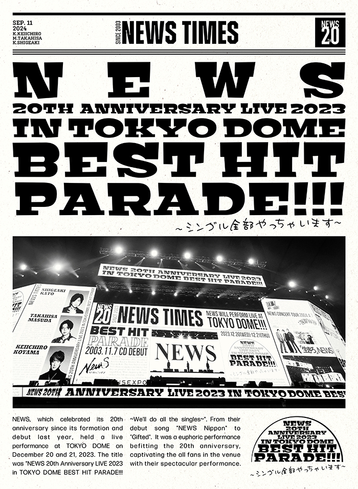NEWS 20th Anniversary LIVE 2023 in TOKYO DOME BEST HIT PARADE