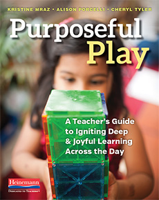 Purposeful Play by Kristine Mraz, Alison Porcelli, Cheryl Tyler. A