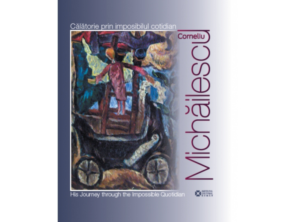 Corneliu Michăilescu. Călătorie prin imposibilul cotidian / His