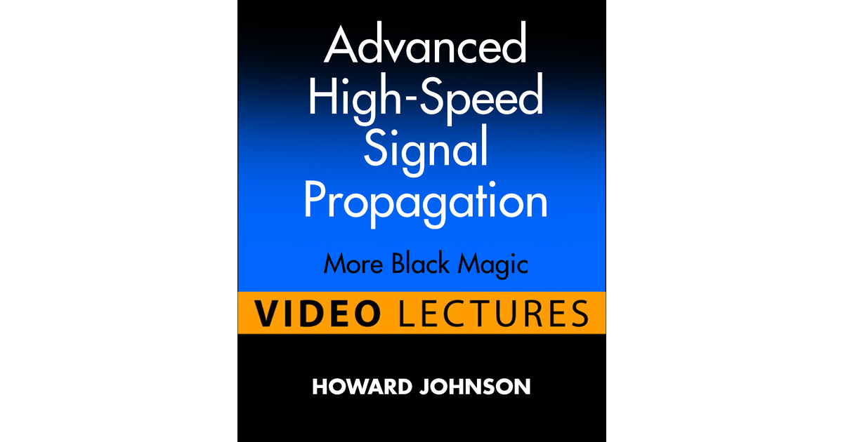 Advanced High-Speed Signal Propagation (Video Lectures): More