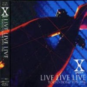 X Japan - Live Live Live (Tokyo Dome 1993-1996) [Live] | Metal Kingdom
