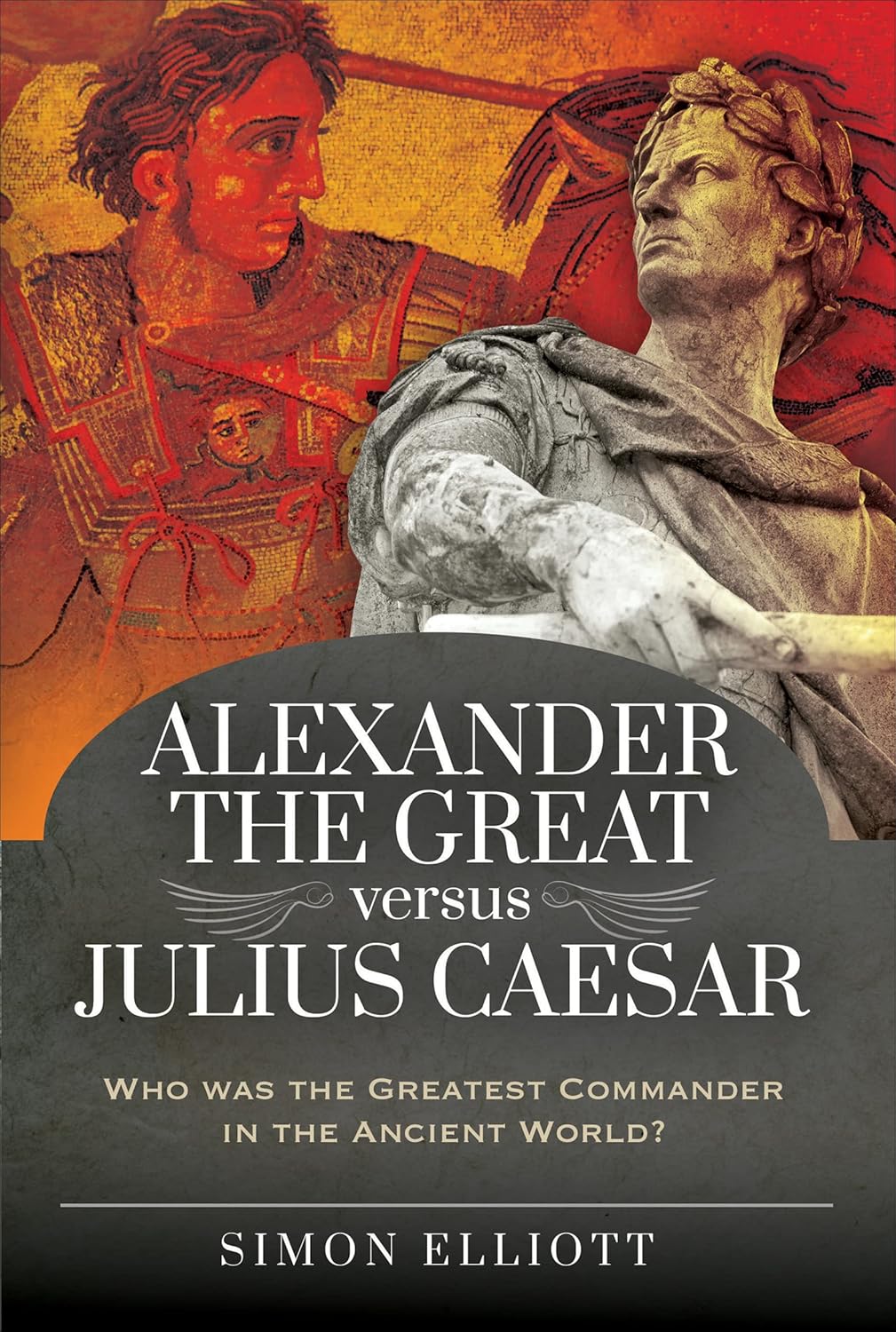 ALEXANDER THE GREAT versus JULIUS CAESAR - Naval & Military Press