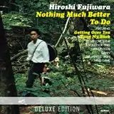 藤原ヒロシ (HIROSHI FUJIWARA) / NOTHING MUCH BETTER TO DO (DELUXE