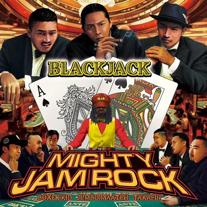 BLACKJACK | MIGHTY JAM ROCK（JUMBO MAATCH、TAKAFIN、BOXER KID