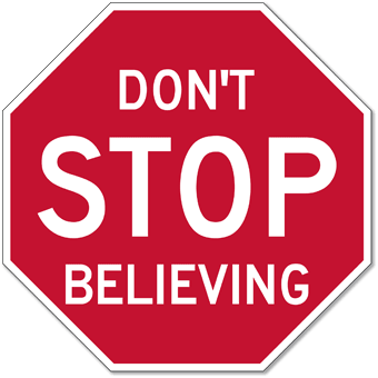 Don't STOP Believing Stop Sign - 12x12 or 18x18 | StopSignsandMore.com
