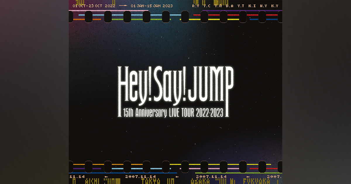 Hey! Say! JUMP 15th Anniversary LIVE TOUR 2022-2023｜Hey! Say