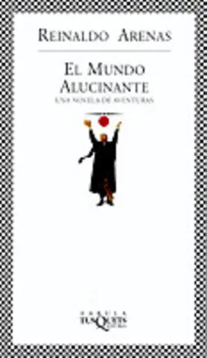 El mundo alucinante - Reinaldo Arenas | PlanetadeLibros