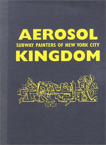Aerosol Kingdom: Subway Painters of New York City