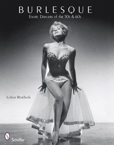 Burlesque: Exotic Dancers of the 50s and 60s by JUDSON ROSEBUSH