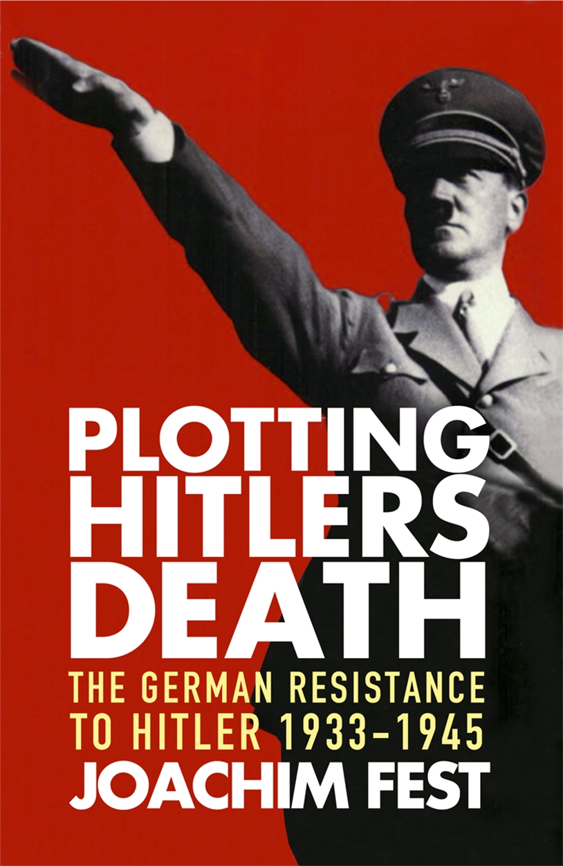 Plotting Hitler's Death by Joachim Fest | W&N - Ground-breaking