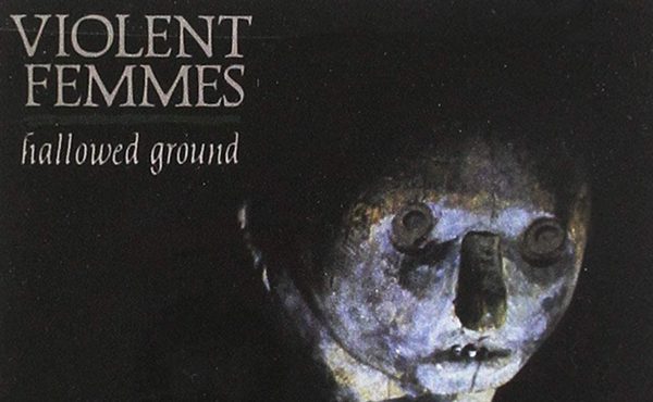Classic Americana Albums: Violent Femmes “Hallowed Ground