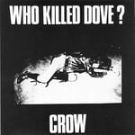 CROW 'Who Killed Dove?