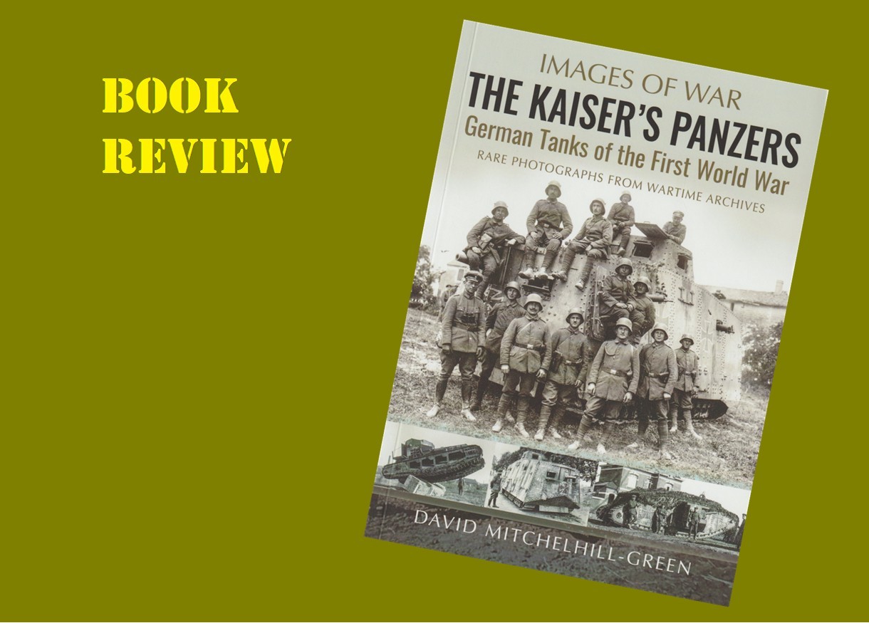 The Kaiser's Panzers, German Tanks of The First World War | Armorama™