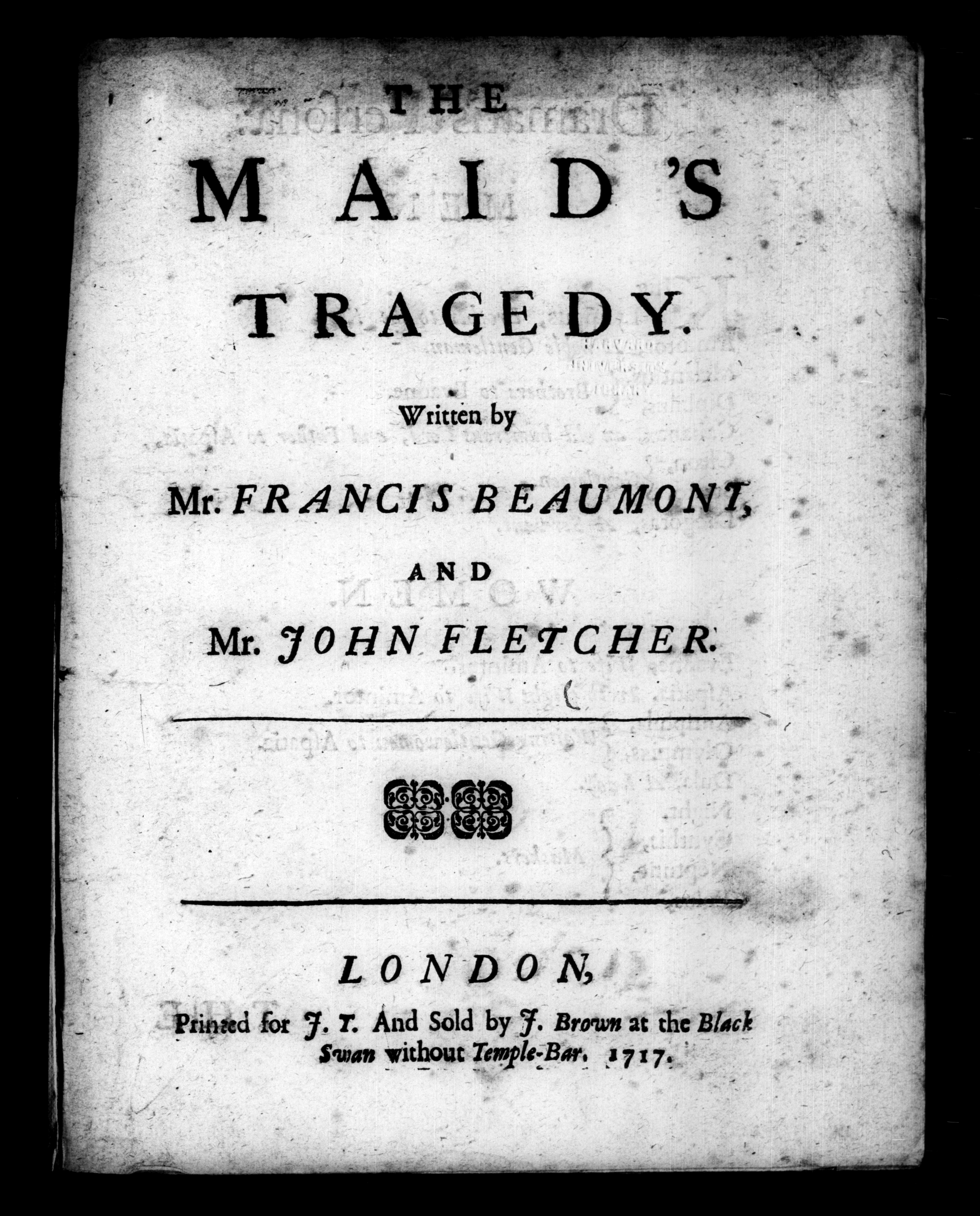 The maid's tragedy. Written by Mr. Francis Beaumont, and Mr. John