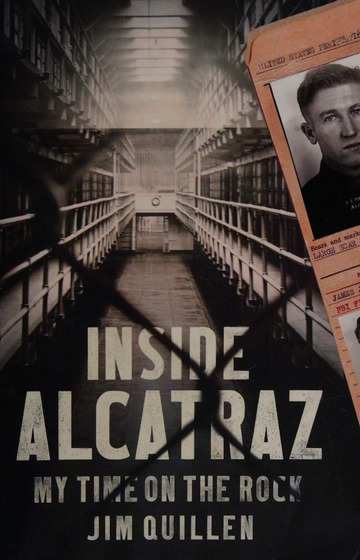 Inside Alcatraz : my time on the Rock : Quillen, Jim, author