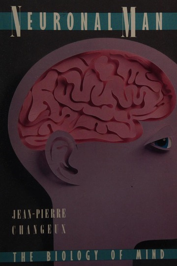 Neuronal man : the biology of mind : Changeux, Jean-Pierre : Free