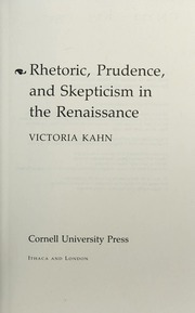 Rhetoric, prudence, and skepticism in the Renaissance : Kahn