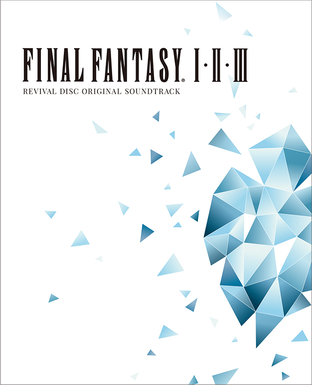 FINAL FANTASY I.II.III Original Soundtrack Revival Disc』8/15(水