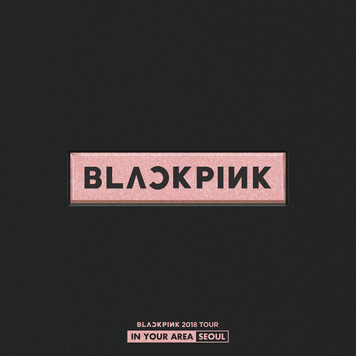 BLACKPINK - BLACKPINK 2018 TOUR 'IN YOUR AREA' SEOUL (Live) | Deezer