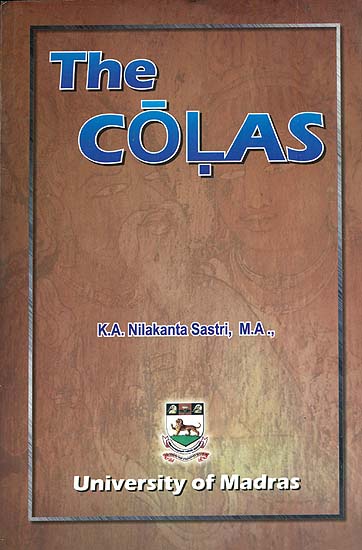The Colas (The Most Comprehensive Book Ever Written on the Cholas