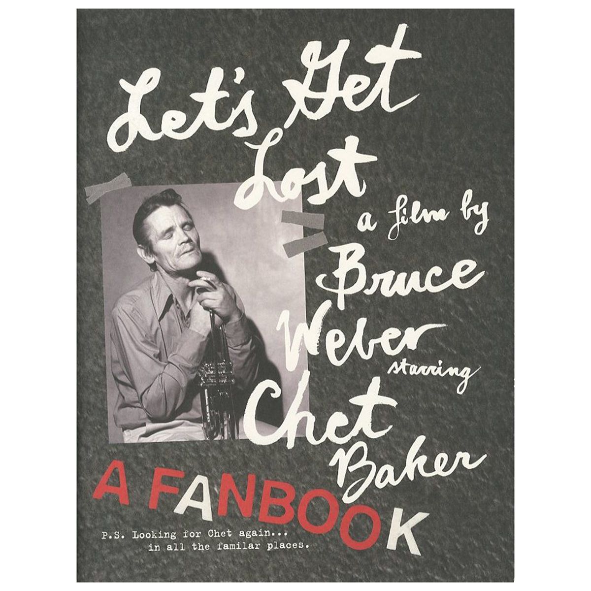 Let's Get Lost a Film by Bruce Weber Starring Chet Baler A Fanbook
