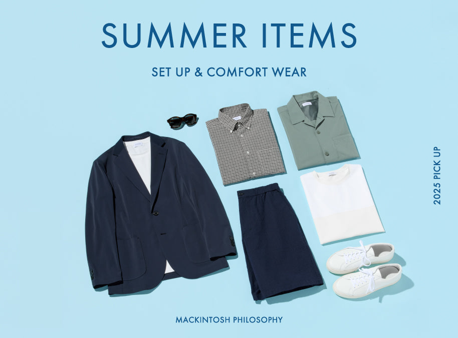 SUMMER ITEMS SET UP & COMFORT WEAR｜MACKINTOSH PHILOSOPHY