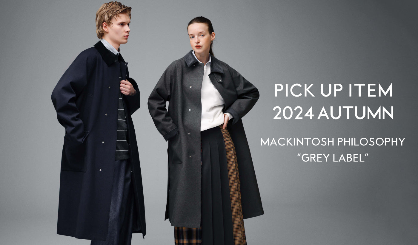 MACKINTOSH PHILOSOPHY GREY LABEL | PICK UP ITEM 2024 AUTUMN