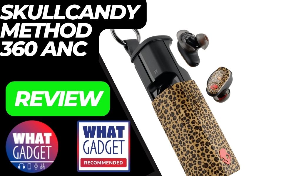 Skullcandy Method 360 ANC Review - What Gadget