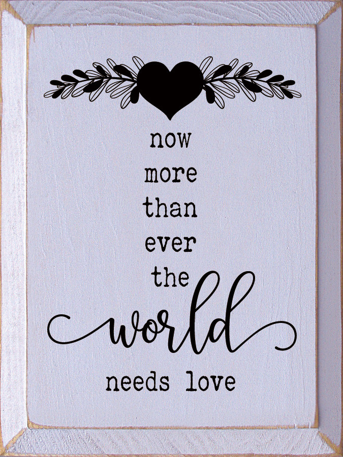 Now More Than Ever The World Needs Love (9x12)|Inspirational Wood