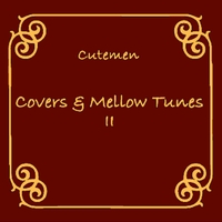 Covers & Mellow Tunes 2／Cutemen｜音楽ダウンロード・音楽配信サイト