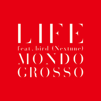 LIFE feat.bird (Nextune)／MONDO GROSSO｜音楽ダウンロード・音楽配信