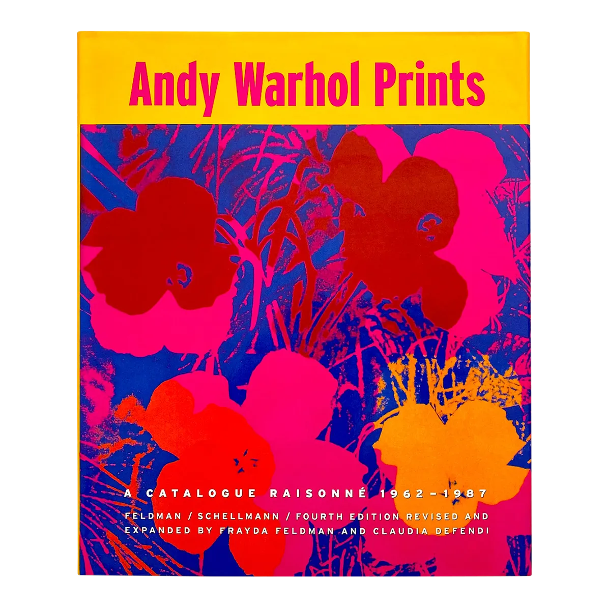 Andy Warhol Prints : A Catalogue Raisonne 1962 - 1987 
