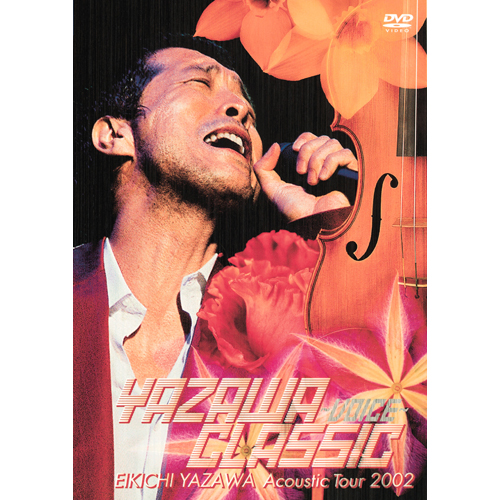 YAZAWA CLASSIC ~VOICE~ EIKICHI YAZAWA Acoustic Tour 2002[DVD