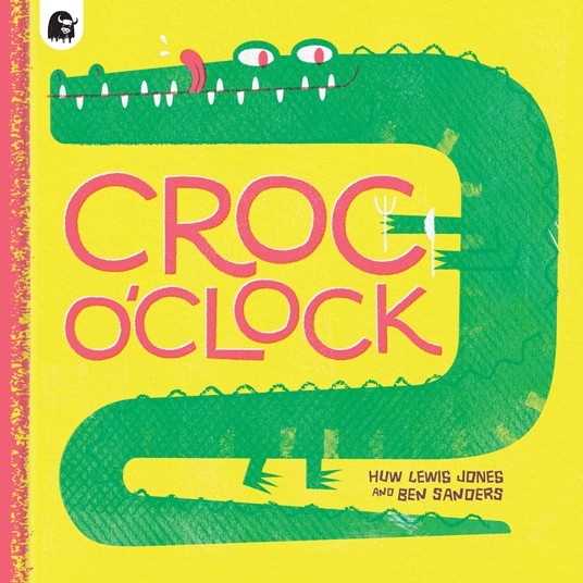 Croc o'Clock by Huw Lewis Jones, Ben Sanders | Quarto At A Glance