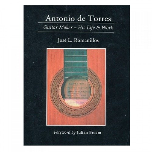 Antonio de Torres, Guitar Maker - His Life & Work
