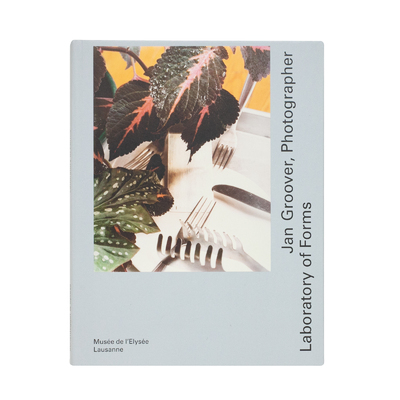 Jan Groover, Photographer: Laboratory of Forms - ヤン・グルーバー