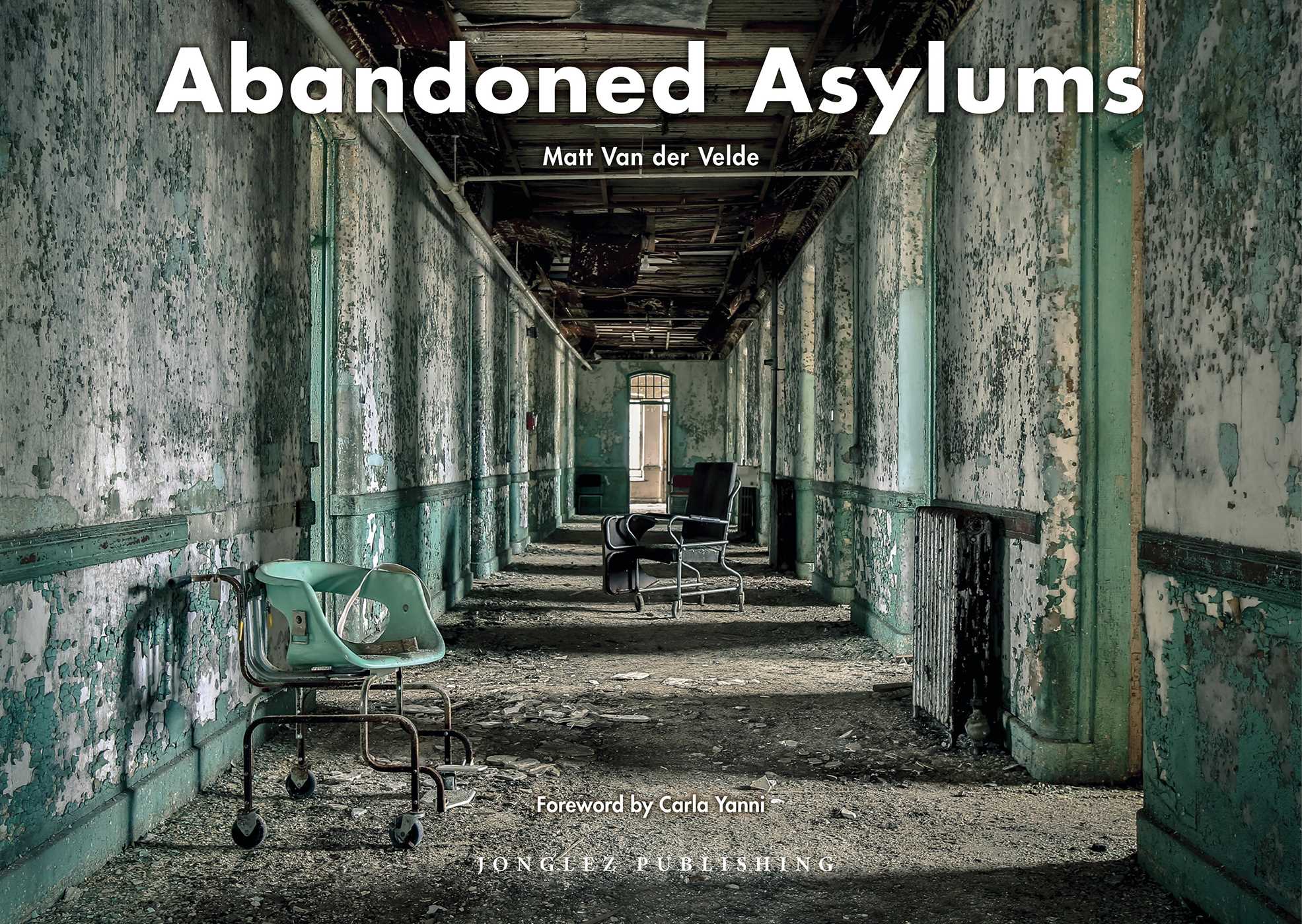 Abandoned Asylums | Book by Matt Van der Velde | Official