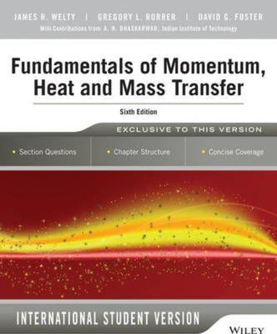 Fundamentals of Momentum, Heat & Mass Transfer by Welty, J R et al